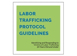 [ai] A graphic with a green background displaying the text 'LABOR TRAFFICKING PROTOCOL GUIDELINES' in bold blue letters. Below it, a smaller text reads 'Identifying and Responding to Victims of Labor Trafficking 24 Years Old and Under.'